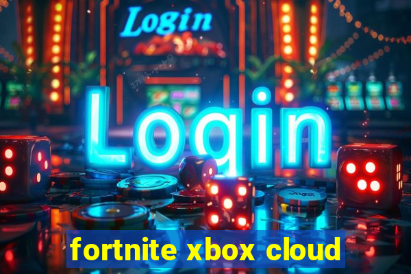 fortnite xbox cloud